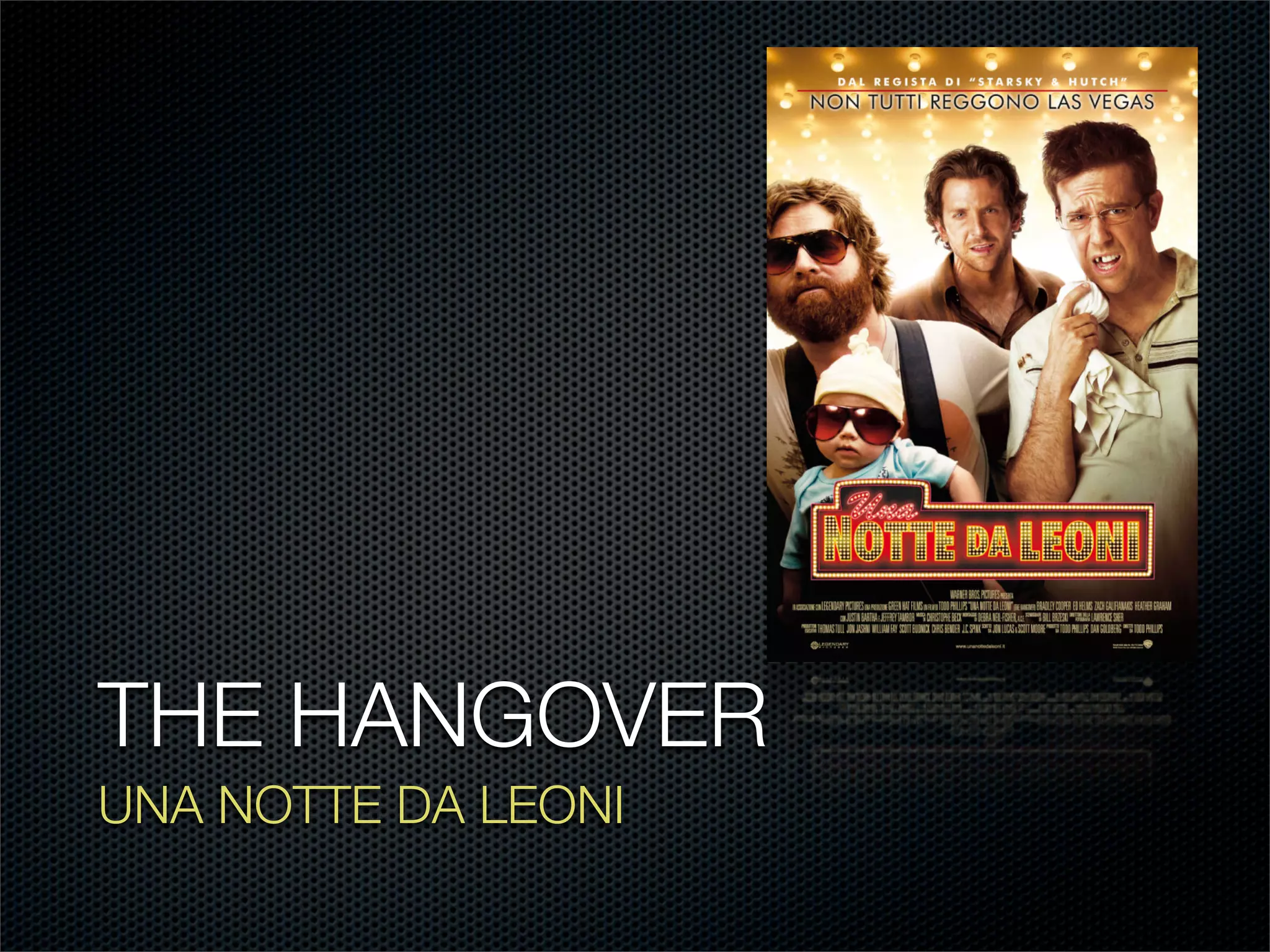 THE HANGOVER
UNA NOTTE DA LEONI
 