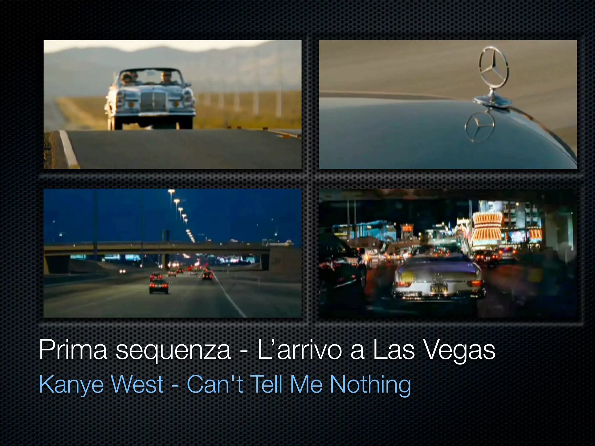Prima sequenza - L’arrivo a Las Vegas
Kanye West - Can't Tell Me Nothing
 