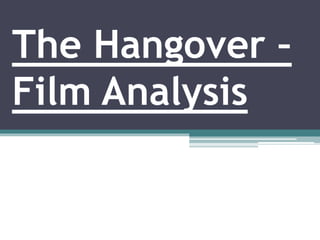 The Hangover –
Film Analysis
 