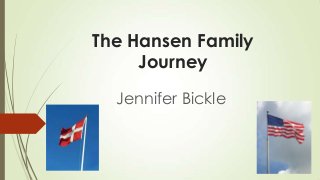 The Hansen Family
Journey
Jennifer Bickle

 