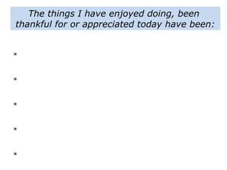 *
*
*
*
*
The things I have enjoyed doing, been
thankful for or appreciated today have been:
 