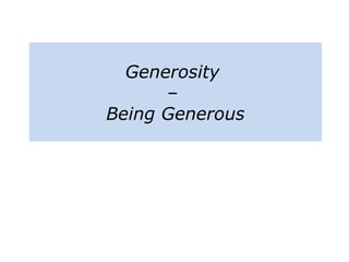 Generosity
–
Being Generous
 