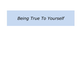 Being True To Yourself
 