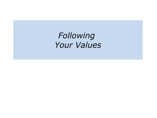 Following
Your Values
 