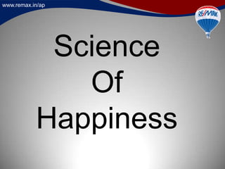 www.remax.in/ap
Science
Of
Happiness
 