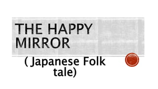 ( Japanese Folk
tale)
 