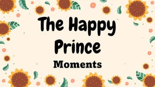 The Happy
Prince
Moments
 