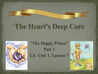 “The Happy Prince”
Part 1
Lit. Unit 1, Lesson 7
 