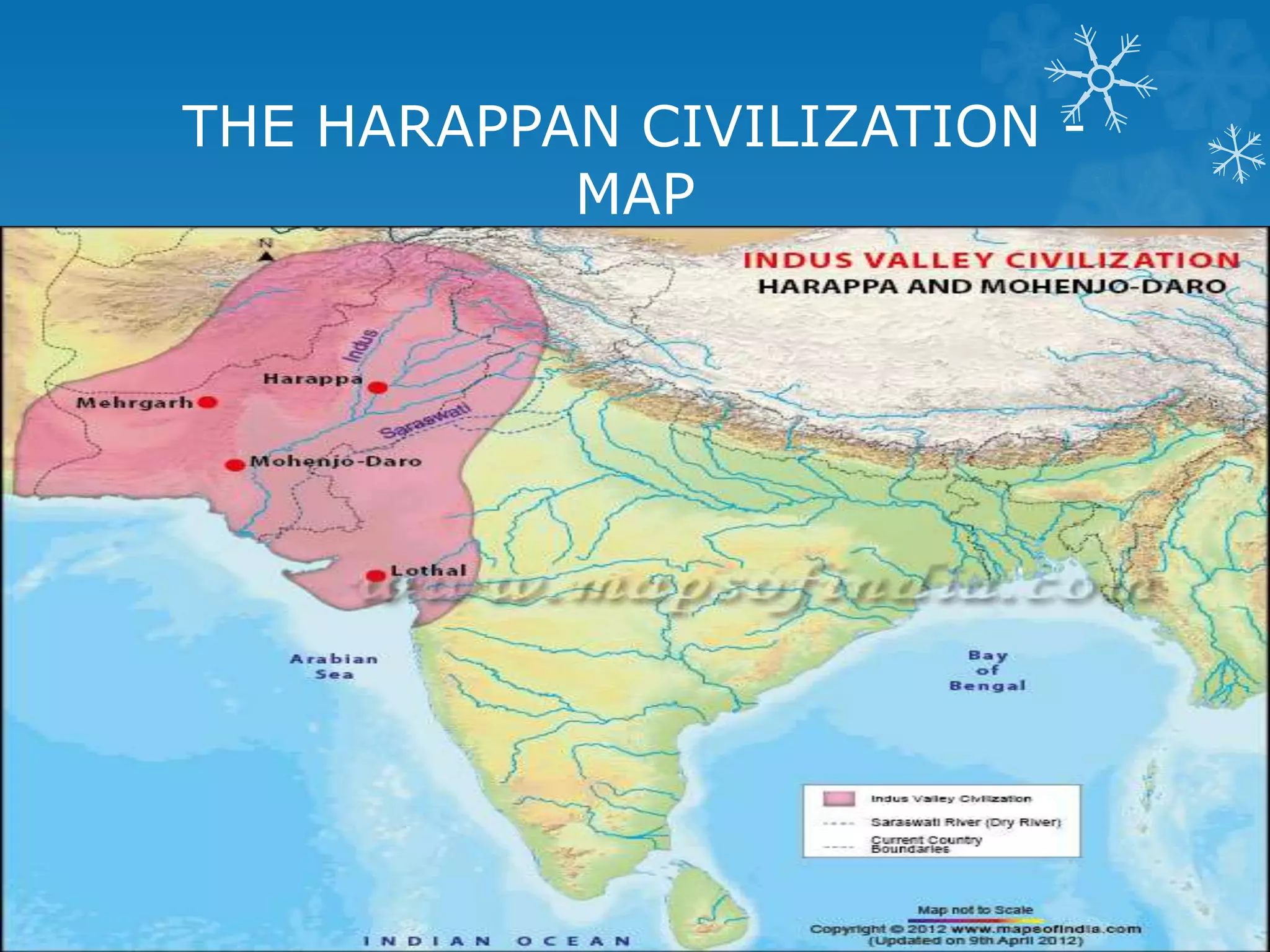 THE HARAPPAN CIVILIZATION -
MAP
21
 