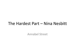 The Hardest Part – Nina Nesbitt
Annabel Street
 