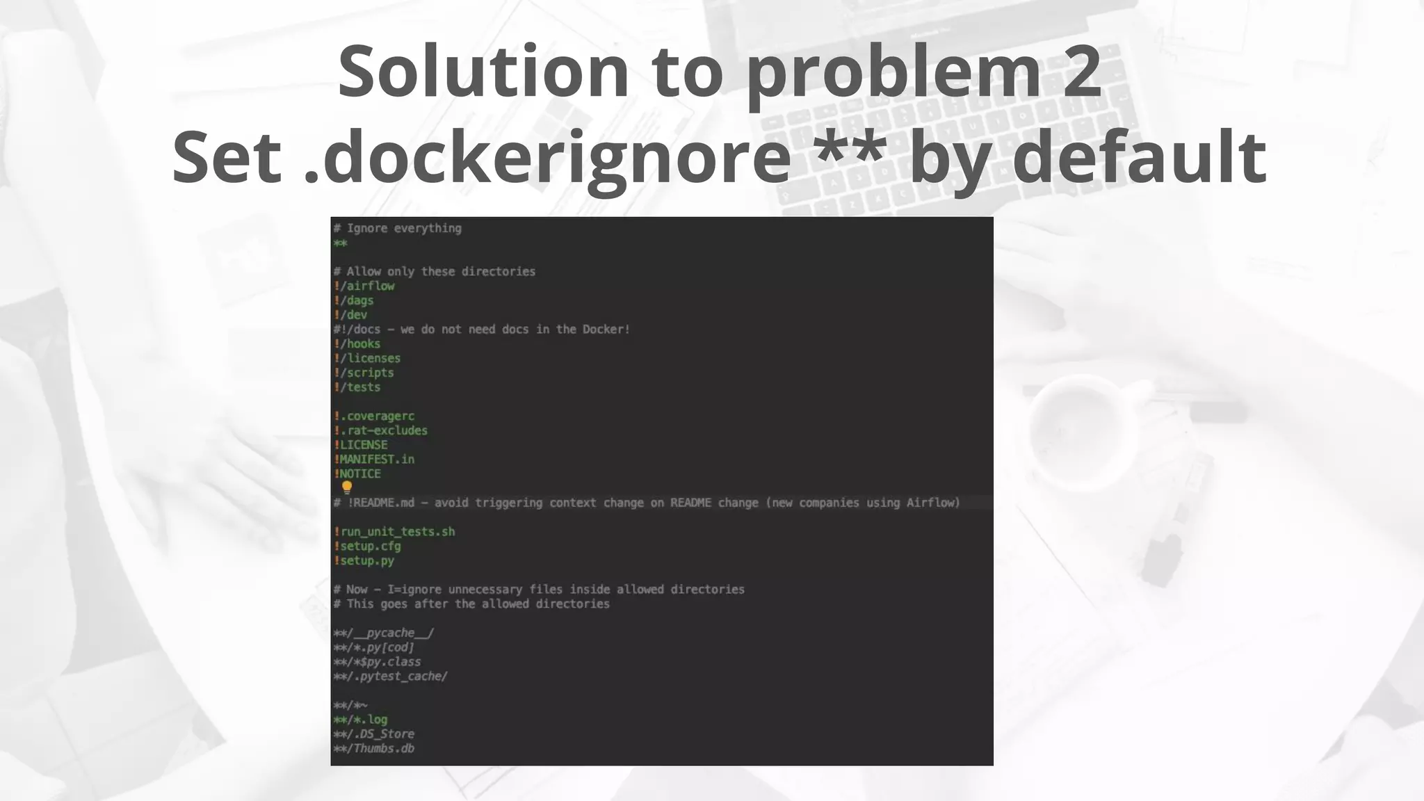 Solution to problem 2
Set .dockerignore ** by default
 