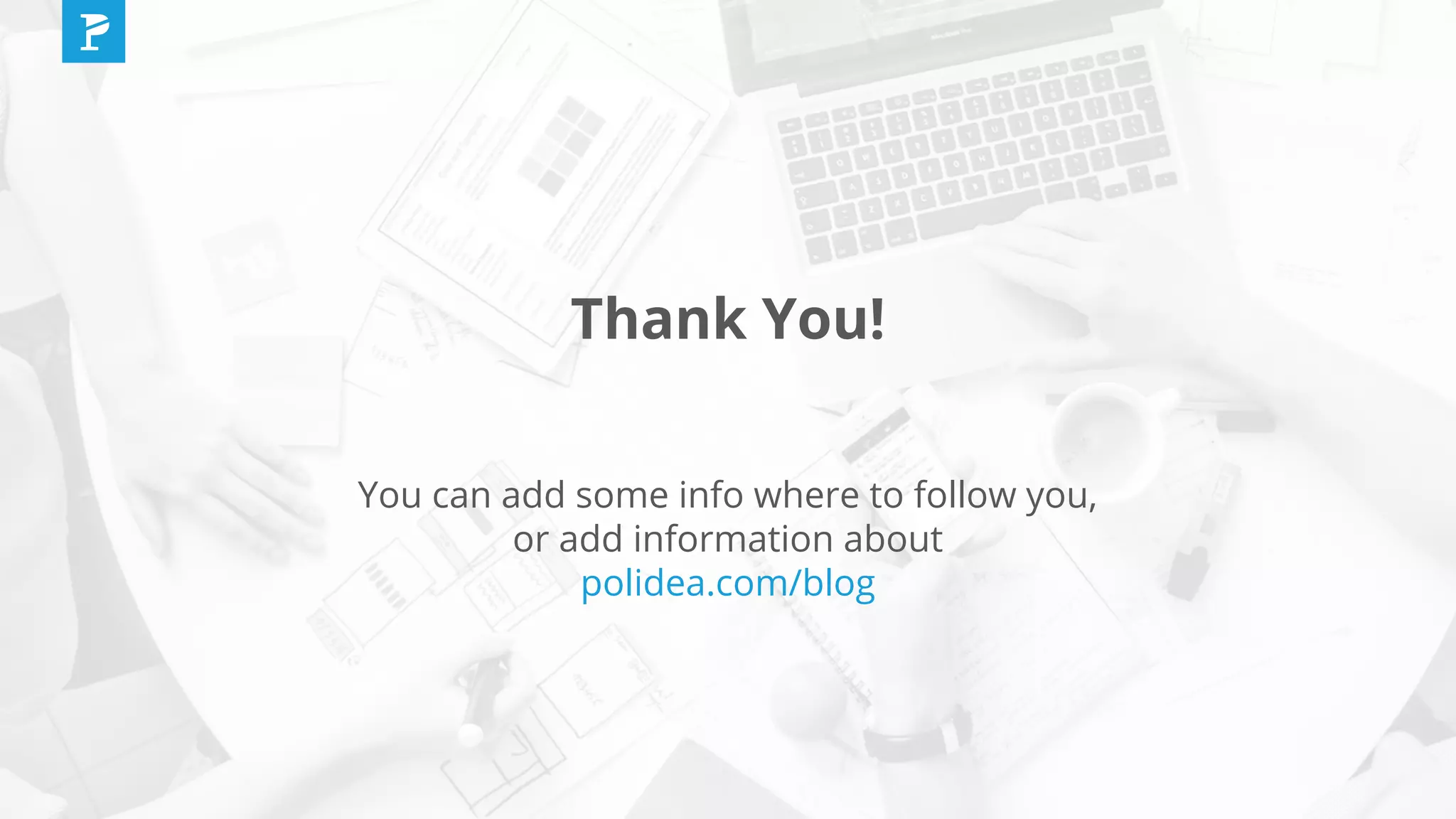 Thank You!
You can add some info where to follow you,
or add information about
polidea.com/blog
 