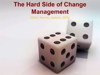 The Hard Side of Change
Management
(Sirkin, Keenan, Jackson, 2005)
 