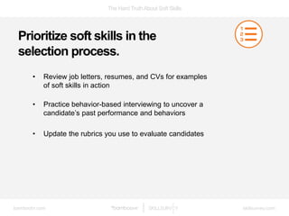 The Hard TruthAbout Soft Skills
bamboohr.com skillsurvey.com
Prioritize soft skills in the
selection process.
• Review job...