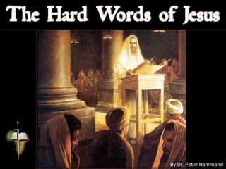 The Hard Words of Jesus
By Dr. Peter Hammond
 