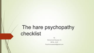 The hare psychopathy
checklist
By
Muhammad Musawar Ali
MPHIL, ICAP
Psychmmusawarali@gmail.com
 