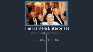 An Indian Family Business in Hong Kong
The Harilela Enterprises
Uğur Gürbüz G.Tutku Göker
 