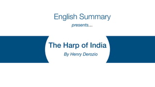 The Harp of India
English Summary
presents…
By Henry Derozio
 