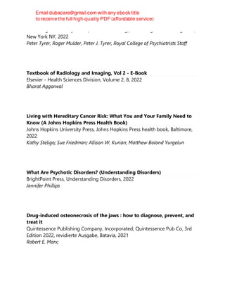 Cambridge University Press (Virtual Publishing), Cambridge United Kingdom ;
New York NY, 2022
Peter Tyrer, Roger Mulder, Peter J. Tyrer, Royal College of Psychiatrists Staff
Textbook of Radiology and Imaging, Vol 2 - E-Book
Elsevier - Health Sciences Division, Volume 2, 8, 2022
Bharat Aggarwal
Living with Hereditary Cancer Risk: What You and Your Family Need to
Know (A Johns Hopkins Press Health Book)
Johns Hopkins University Press, Johns Hopkins Press health book, Baltimore,
2022
Kathy Steligo; Sue Friedman; Allison W. Kurian; Matthew Boland Yurgelun
What Are Psychotic Disorders? (Understanding Disorders)
BrightPoint Press, Understanding Disorders, 2022
Jennifer Phillips
Drug-induced osteonecrosis of the jaws : how to diagnose, prevent, and
treat it
Quintessence Publishing Company, Incorporated; Quintessence Pub Co, 3rd
Edition 2022, revidierte Ausgabe, Batavia, 2021
Robert E. Marx;
 