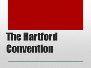 The Hartford
Convention
 