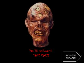 YOU’RE WELCOME.
   TAKE CARE!     GOES OUTSIDE
                  THE MANSION
 