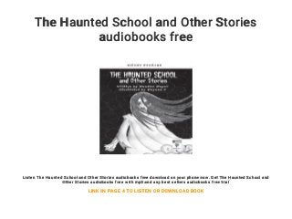 The Haunted School and Other Stories
audiobooks free
Listen The Haunted School and Other Stories audiobooks free download on your phone now. Get The Haunted School and
Other Stories audiobooks free with mp3 and any best sellers audiobooks free trial
LINK IN PAGE 4 TO LISTEN OR DOWNLOAD BOOK
 