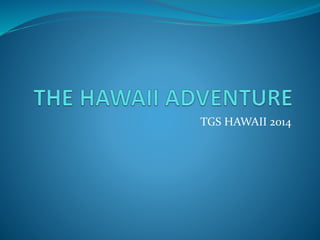 TGS HAWAII 2014
 