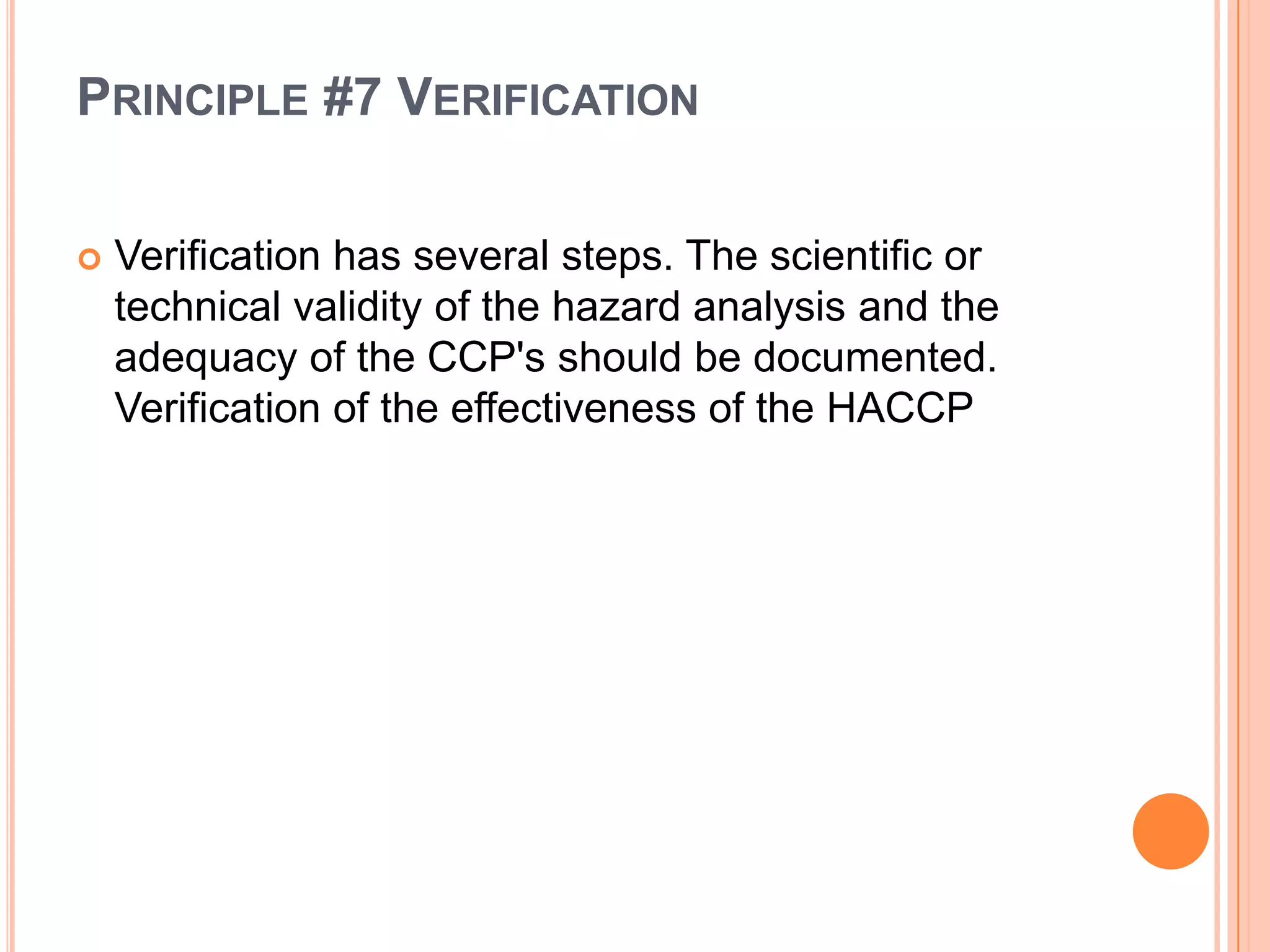 Each CCP has one or more critical limits to monitor to assure that hazards are:PreventedEliminatedReduce to acceptable level