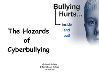The Hazards of  Cyberbullying ,[object Object],[object Object],[object Object]
