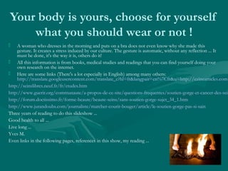Your body is yours, choose for yourself
what you should wear or not !
 A woman who dresses in the morning and puts on a b...