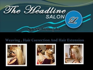 Weaving , Hair Correction And Hair Extension
 