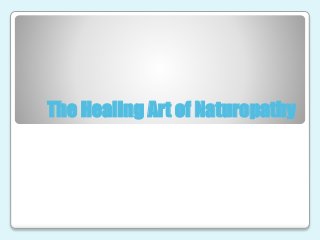 The Healing Art of Naturopathy 
 