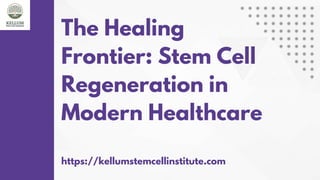 The Healing
Frontier: Stem Cell
Regeneration in
Modern Healthcare
https://kellumstemcellinstitute.com
 