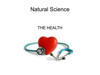 Natural Science
THE HEALTH
 