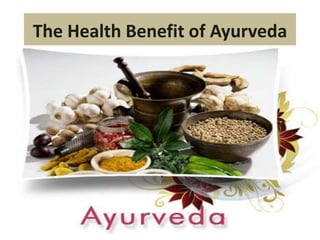The Health Benefit of Ayurveda
 