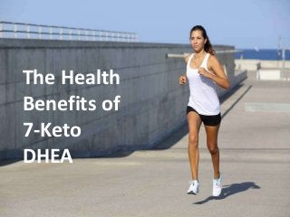 The Health
Benefits of
7-Keto
DHEA
 