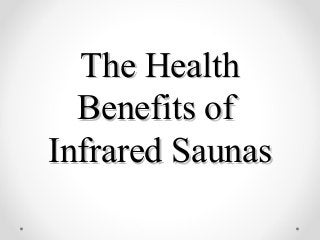 The Health
  Benefits of
Infrared Saunas
 