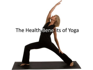 The Health Benefits of Yoga
 