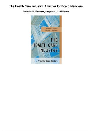 The Health Care Industry: A Primer for Board Members
Dennis D. Pointer, Stephen J. Williams
 