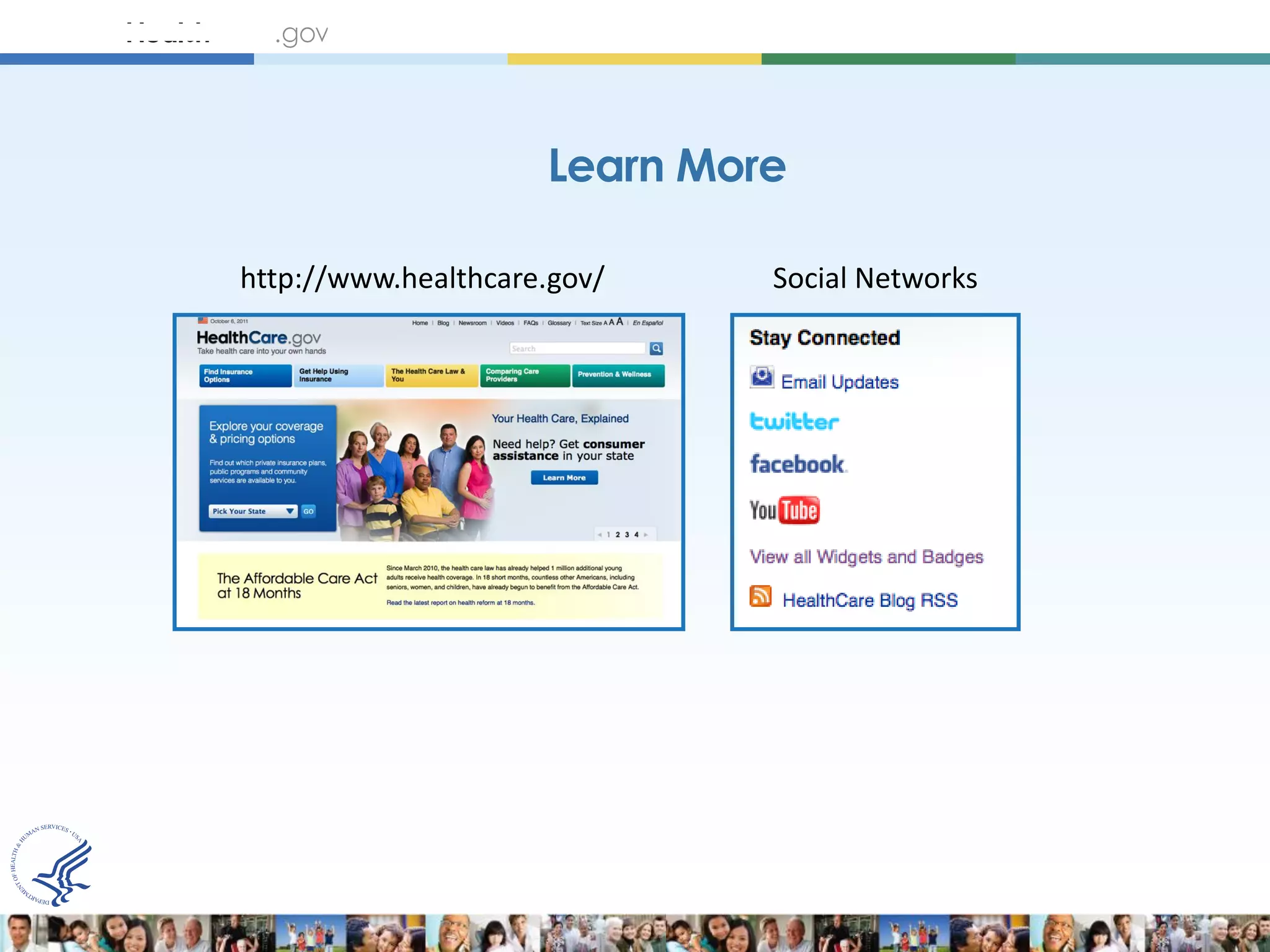 Learn More

http://www.healthcare.gov/    Social Networks
 