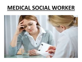 MEDICAL SOCIAL WORKER
 
