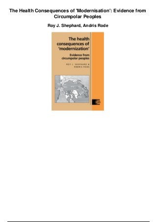 The Health Consequences of 'Modernisation': Evidence from
Circumpolar Peoples
Roy J. Shephard, Andris Rode
 