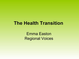 The Health Transition  Emma Easton Regional Voices 