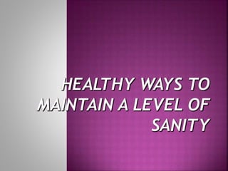 The Healthy Ways to Maintain a Level of Sanity