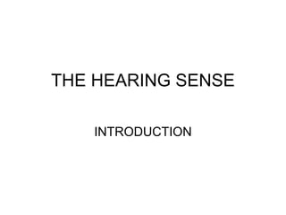 THE HEARING SENSE INTRODUCTION 