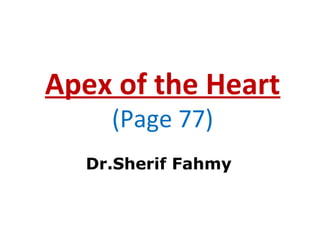 Apex of the Heart
(Page 77)
Dr.Sherif Fahmy
 