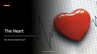 The Heart
By: Aleena Elizabeth Cyril
By: Aleena Elizabeth Cyril
 