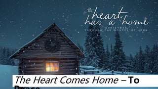 The Heart Comes Home – To
 