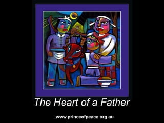 The Heart of a Father www.princeofpeace.org.au 