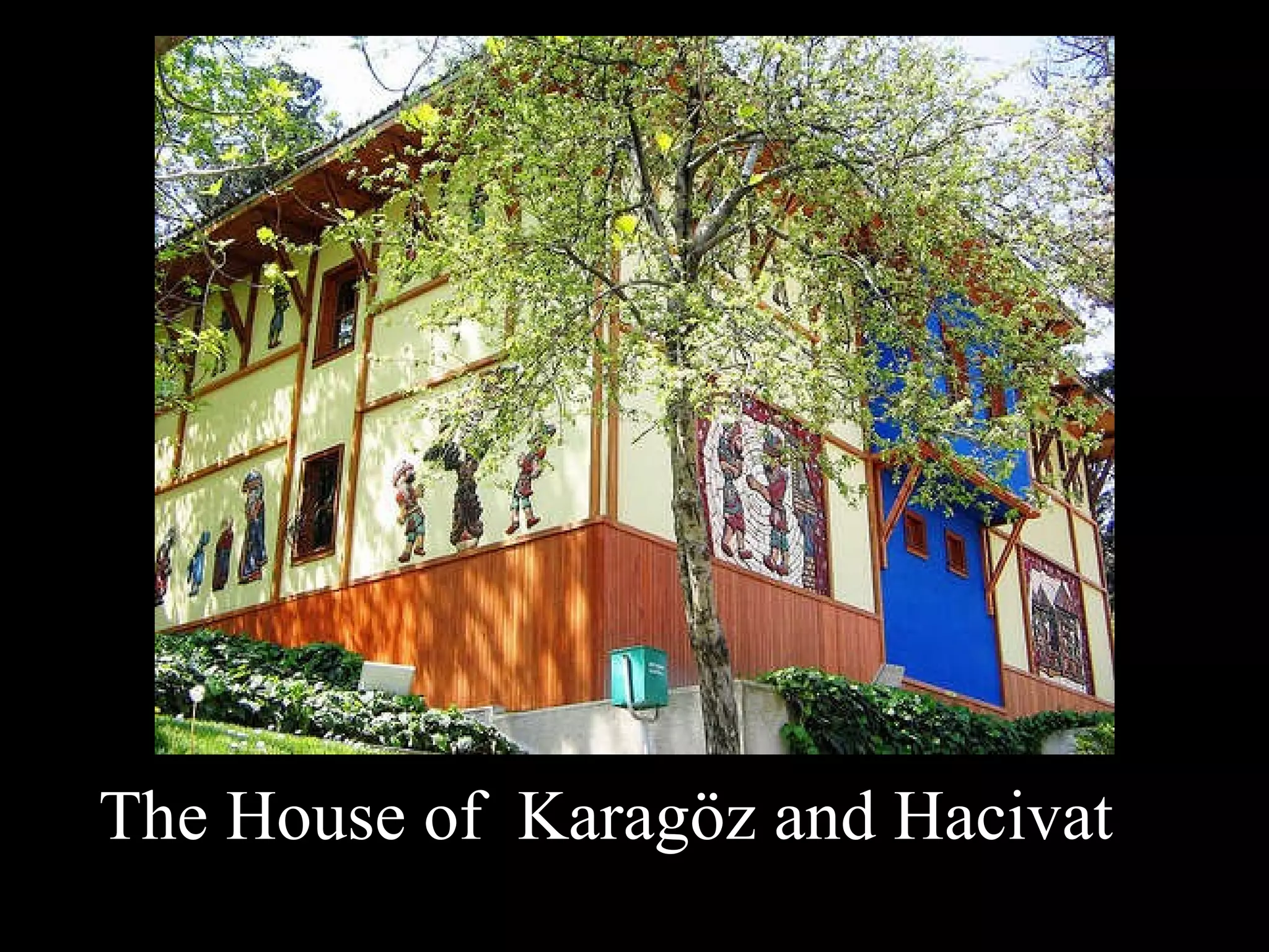 The House of  Karagöz and Hacivat   